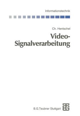 Video-Signalverarbeitung - Hentschel, Christian, and Bossert, Martin (Editor), and Fliege, Norbert (Editor)