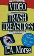 Video Trash & Treasures: A Field Guide to the Video Unknown - Morse, L A