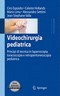 Videochirurgia Pediatrica: Principi Di Tecnica in Laparoscopia, Toracoscopia E Retroperitoneoscopia Pediatrica