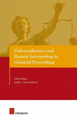 Videoconference and Remote Interpreting in Criminal Proceedings - Braun, Sabine (Editor), and Taylor, Judith L (Editor)