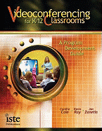 Videoconferencing for K-12 Classrooms: A Program Development Guide - Cole, Camille, and Ray, Kecia, and Zanetis, Jan