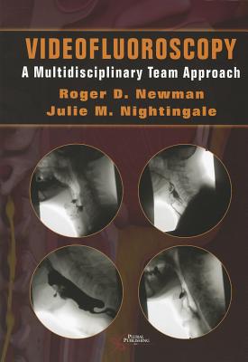 Videofluoroscopy: A Multi-Disciplinary Team Approach - Newman Roger Ed