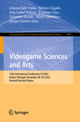 Videogame Sciences and Arts: 13th International Conference, Vj 2023, Aveiro, Portugal, November 28-30, 2023, Revised Selected Papers - Vale Costa, Liliana (Editor), and Zagalo, Nelson (Editor), and Veloso, Ana Isabel (Editor)