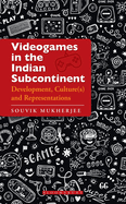 Videogames in the Indian Subcontinent: Development, Culture(s) and Representations