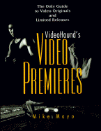 Videohound's Video Premieres: The Only Guide to Video Originals and Limited Releases - Mayo, Mike