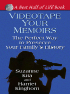 Videotape Your Memoirs: The Perfect Way to Preserve Your Family's History