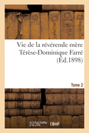 Vie de la R?v?rende M?re T?r?se-Dominique Farr?, Fondatrice Et Premi?re Sup?rieure G?n?rale: Des Religieuses Dominicaines de Lacongr?gation Ducoeur de Marie, de Bourg. Tome 1