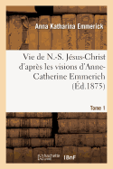 Vie de N.-S. Jsus-Christ. Tome 1