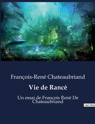 Vie de Ranc?: Un essai de Fran?ois Ren? De Chateaubriand - Chateaubriand, Fran?ois-Ren?