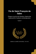 Vie de Saint Franois de Sales: vque et prince de Genve; d'aprs les manuscrits et auteurs contemporains; Tome 2