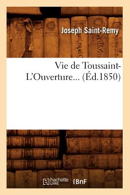 Vie de Toussaint-l'Ouverture (?d.1850) - Saint-Remy, Joseph