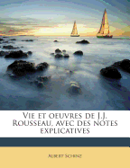 Vie Et Oeuvres de J.J. Rousseau, Avec Des Notes Explicatives