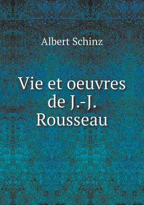 Vie Et Oeuvres de J.-J. Rousseau - Schinz, Albert