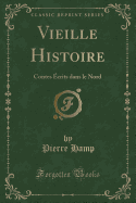 Vieille Histoire: Contes crits Dans Le Nord (Classic Reprint)