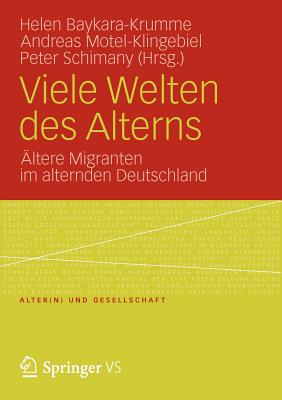 Viele Welten Des Alterns: Altere Migranten Im Alternden Deutschland - Baykara-Krumme, Helen (Editor), and Motel-Klingebiel, Andreas (Editor), and Schimany, Peter (Editor)