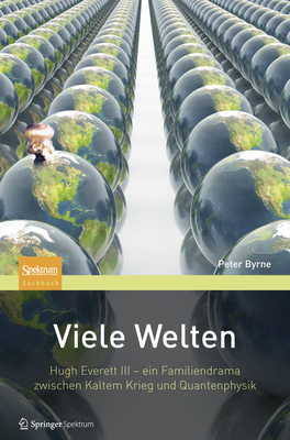 Viele Welten: Hugh Everett III - Ein Familiendrama Zwischen Kaltem Krieg Und Quantenphysik - Byrne, Peter, Ma