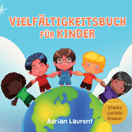 Vielf?ltigkeitsbuch f?r Kinder: Bilderbuch zum sozialen, emotionalen Lernen ?ber Toleranz, Akzeptanz, Freundlichkeit und das Gef?hl, anders zu sein, f?r Kinder, Kleinkinder