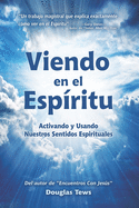 Viendo En El Esp?ritu: Activando y Usando Nuestros Sentidos Espirituales