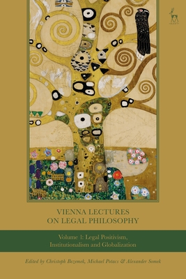 Vienna Lectures on Legal Philosophy, Volume 1: Legal Positivism, Institutionalism and Globalisation - Bezemek, Christoph, Dr. (Editor), and Potacs, Michael, Professor (Editor), and Somek, Alexander (Editor)