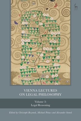 Vienna Lectures on Legal Philosophy, Volume 3: Legal Reasoning - Bezemek, Christoph (Editor), and Potacs, Michael (Editor), and Somek, Alexander (Editor)