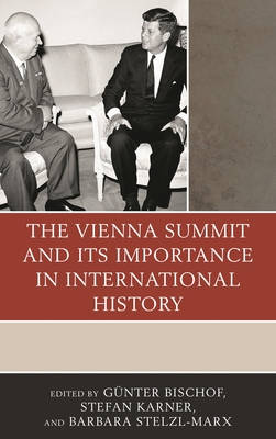 Vienna Summit and Its Importance in International History - Williamson, Richard D (Contributions by), and Deighton, Anne (Contributions by), and Soutou, Georges-Henri (Contributions by)
