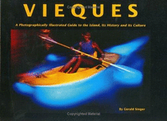 Vieques: A Photographically Illustrated Guide to the Island, Its History, and Its Culture