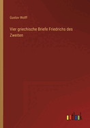 Vier griechische Briefe Friedrichs des Zweiten