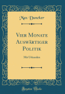 Vier Monate Auswrtiger Politik: Mit Urkunden (Classic Reprint)