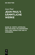 Vierte Lieferung. Dritter Band: Palingenesien. Fata und Werke vor und in N?rnberg: Erstes B?ndchen