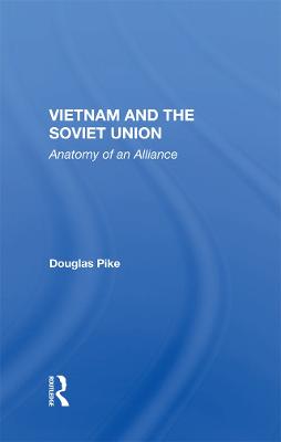 Vietnam and the Soviet Union: Anatomy of an Alliance - Pike, Douglas