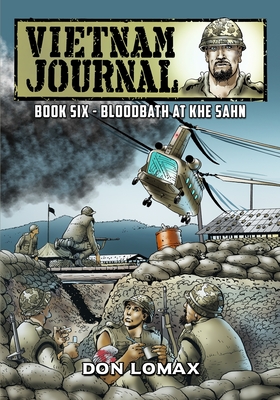 Vietnam Journal - Book 6: Bloodbath at Khe Sanh - 