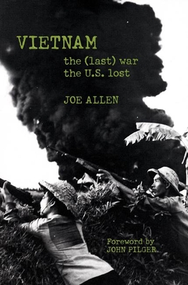 Vietnam: The (Last) War the U.S. Lost - Allen, Joe, and Pilger, John (Foreword by)