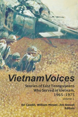 Vietnam Voices: Stories of East Tennesseans Who Served in Vietnam, 1965-1975 - Minser, William (Editor), and Stovall, Jim (Editor), and Caudill, Edward