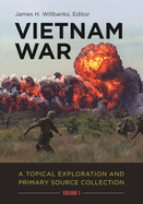 Vietnam War: A Topical Exploration and Primary Source Collection [2 volumes]