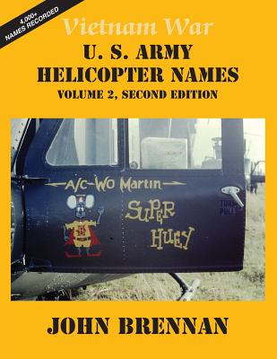 Vietnam War U.S. Army Helicopter Names: Volume 2, Second Edition - Brennan, John