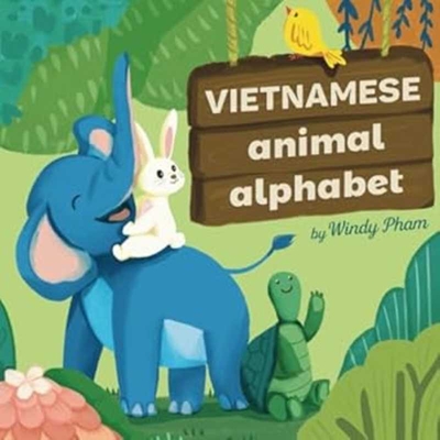 Vietnamese Animal Alphabet [Bilingual Vietnamese/English] - Pham, Windy