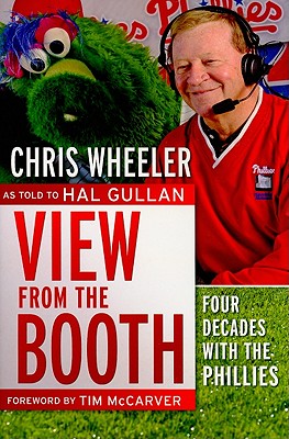 View from the Booth: Four Decades with the Phillies - Wheeler, Chris, and McCarver, Tim (Foreword by), and Gullan, Hal