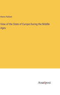 View of the State of Europe During the Middle Ages