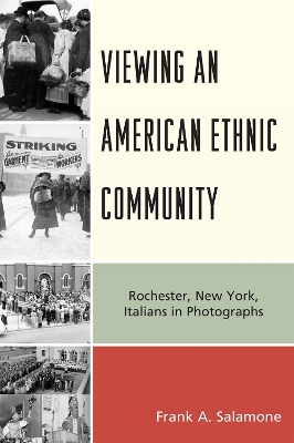 Viewing an American Ethnic Community: Rochester, New York, Italians in Photographs - Salamone, Frank A