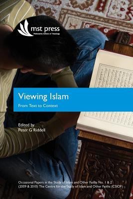 Viewing Islam: From Text to Context: Occasional Papers in the Study of Islam and Other Faiths Nos. 1 & 2 (2009 & 2010) - Riddell, Peter (Editor)