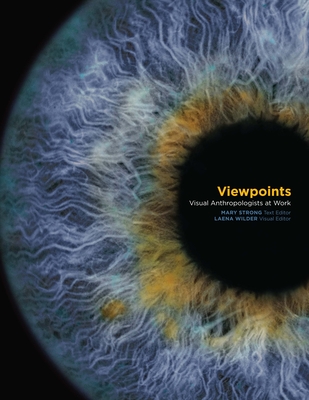 Viewpoints: Visual Anthropologists at Work - Strong, Mary (Editor), and Wilder, Laena (Editor)