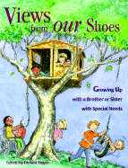 Views from Our Shoes: Growing Up with a Brother or Sister with Special Needs