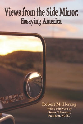 Views from the Side Mirror: Essaying America - Herzog, Robert M, and Herman, Susan N (Foreword by), and Saydah, Charles E (Editor)