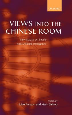 Views Into the Chinese Room: New Essays on Searle and Artificial Intelligence - Preston, John (Editor), and Bishop, Mark (Editor)