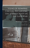 Views of Admiral Cervera Regarding the Spanish Navy in the Late war; November 1898