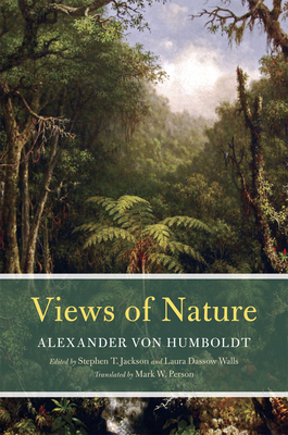 Views of Nature - Von Humboldt, Alexander, and Jackson, Stephen T (Editor), and Walls, Laura Dassow (Editor)