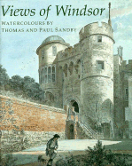 Views of Windsor: Watercolours by Thomas and Paul Sandby: From the Collection of Her Majesty Queen Elizabeth II