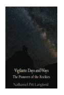 Vigilante Days and Ways; The Pioneers of the Rockies (Vol 1): The Makers and Making of Montana, Idaho, Oregon, Washington, and Wyoming