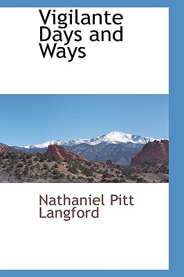 Vigilante Days and Ways - Langford, Nathaniel Pitt