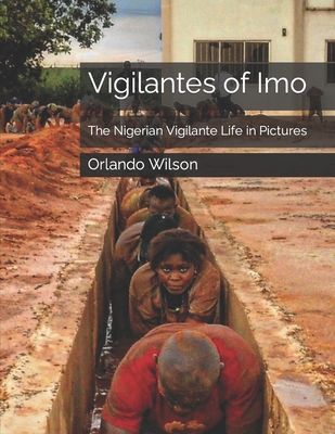 Vigilantes of Imo: The Nigerian Vigilante Life in Pictures - Wilson, Orlando Andy